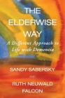 The Elderwise Way: A Different Approach to Life with Dementia By Sandy Sabersky, Ruth Neuwald Falcon Cover Image