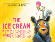 The Ice Cream Vanishes By Julia Sarcone-Roach Cover Image