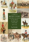 A Guide to British Cavalry Uniforms and Badges in Old Prints, Pictures and Postcards, 1660 to 1914 Cover Image