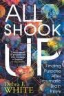 All Shook Up: Finding Purpose After Traumatic Brain Injury By Debra J. White Cover Image