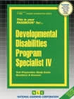 Developmental Disabilities Program Specialist IV: Passbooks Study Guide (Career Examination Series) Cover Image