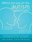 Where Are You on the Autism Spectrum?: An Alternative Understanding of the Autism Spectrum and a Multisensory Live - Love - Learn Approach. By Helena Eastwood Cover Image