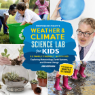 Professor Figgy's Weather and Climate Science Lab for Kids: 52 Family-Friendly Activities Exploring Meteorology, Earth Systems, and Climate Change Cover Image