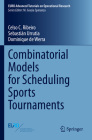 Combinatorial Models for Scheduling Sports Tournaments (Euro Advanced Tutorials on Operational Research) By Celso C. Ribeiro, Sebastián Urrutia, Dominique De Werra Cover Image