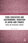 Food Education and Gastronomic Tradition in Japan and France: Ethical and Sociological Theories By Haruka Ueda Cover Image