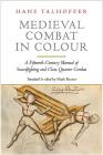 Medieval Combat in Colour: Hans Talhoffer's Illustrated Manual of Swordfighting and Close-Quarter Combat from 1467 By Hans Talhoffer, Dierk Hagedorn (Editor), Mark Rector (Foreword by) Cover Image