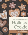 Top 111 Yummy Holiday Cookie Recipes: Not Just a Yummy Holiday Cookie Cookbook! By Mary Turner Cover Image