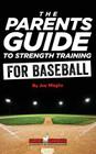 The Parent's Guide To Strength Training For Baseball By Joe Meglio Cover Image