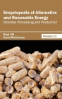 Encyclopedia of Alternative and Renewable Energy: Volume 11 (Biomass Processing and Production) By Brad Hill (Editor), David McCartney (Editor) Cover Image