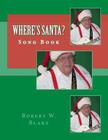 Where's Santa?: Song Book By Robert W. Blake Cover Image
