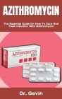 Azithromycin: The Essential Guide On How To Cure And Treat Infection With Azithromycin Cover Image