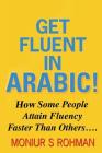 Get Fluent In Arabic!: How Some People Attain Fluency Faster Than Others By Moniur S. Rohman Cover Image