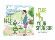 Take Me to Your Sponsor: Best Jokes & Cartoons from AA Grapevine By Aa Grapevine (Editor) Cover Image