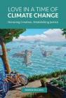 Love in a Time of Climate Change: Honoring Creation, Establishing Justice Cover Image