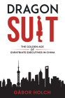 Dragon Suit: The Golden Age of Expatriate Executives In China Cover Image