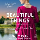 Beautiful Things: A Regency Reverse Harem Romance By Emily Rath, Allie Rose (Read by), Dan Calley (Read by) Cover Image