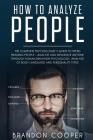 How to Analyze People: The Complete Psychologist's Guide to Speed Reading People - Analyze and Influence Anyone through Human Behavior Psycho Cover Image