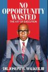 No Opportunity Wasted: The Art of Execution By Joseph Walker Cover Image