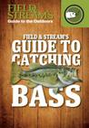 Field & Stream's Guide to Catching Bass (Field & Stream's Guide to the Outdoors) By Joe Cermele, Editors Field and Stream (Editor) Cover Image