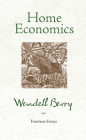 Home Economics: Fourteen Essays By Wendell Berry Cover Image