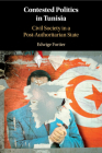 Contested Politics in Tunisia: Civil Society in a Post-Authoritarian State By Edwige Fortier Cover Image