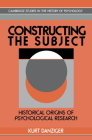 Constructing the Subject: Historical Origins of Psychological Research (Cambridge Studies in the History of Psychology) By Kurt Danziger, Danziger Kurt, Mitchell G. Ash (Editor) Cover Image
