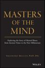 Masters of the Mind: Exploring the Story of Mental Illness from Ancient Times to the New Millennium By Theodore Millon, Seth D. Grossman (Contribution by), Sarah E. Meagher (Contribution by) Cover Image