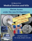 Medical Devices and IVDs: Market Access under the new EU Regulations - compact course for study, project and job By Wolfgang Ecker Cover Image
