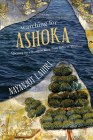 Searching for Ashoka: Questing for a Buddhist King from India to Thailand By Nayanjot Lahiri Cover Image