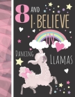 8 And I Believe In Dancing Llamas: Llama Gift For Girls Age 8 Years Old - Art Sketchbook Sketchpad Activity Book For Kids To Draw And Sketch In By Krazed Scribblers Cover Image