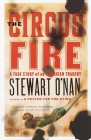 The Circus Fire: A True Story of an American Tragedy By Stewart O'Nan Cover Image