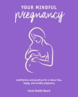 Your Mindful Pregnancy: Meditations and practices for a stress-free, happy, and healthy pregnancy Cover Image