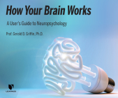 How Your Brain Works: A User's Guide to Neuropsychology  Cover Image