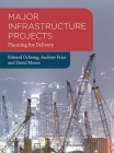 Major Infrastructure Projects: Planning for Delivery By Edward Ochieng, Andrew Price, David Moore Cover Image