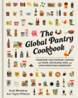 The Global Pantry Cookbook: Transform Your Everyday Cooking with Tahini, Gochujang, Miso, and Other Irresistible  Ingredients Cover Image