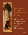 Fashion and Clothing in Late Medieval Europe - Mode Und Kleidung Im Europa Des Spaten Mittelalters By Regula Schorta (Editor), Rainer Christoph Schwinges (Editor) Cover Image