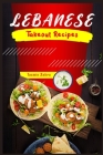 Lebanese Takeout Recipes: Favorite Homemade Lebanese Takeout Recipes (2022 Cookbook for Beginners) By Tasmin Zahra Cover Image