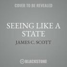 Seeing Like a State: How Certain Schemes to Improve the Human Condition Have Failed By James C. Scott, Michael Kramer (Read by) Cover Image