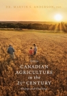 Canadian Agriculture in the 21st Century: Change and Challenge By Marvin S. Anderson Cover Image