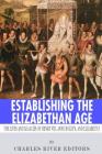 Establishing the Elizabethan Age: The Lives and Legacies of Henry VIII, Anne Boleyn and Elizabeth I Cover Image
