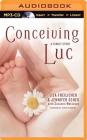 Conceiving Luc: A Family Story By Liza Freilicher, Jennifer Scheu, Suzanne Wetanson (With) Cover Image