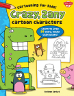 Crazy, Zany Cartoon Characters: Learn to draw 20 weird, wacky characters! (Cartooning for Kids) By Dave Garbot Cover Image