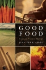Good Food: Grounded Practical Theology By Jennifer R. Ayres Cover Image