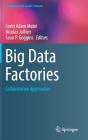 Big Data Factories: Collaborative Approaches (Computational Social Sciences) By Sorin Adam Matei (Editor), Nicolas Jullien (Editor), Sean P. Goggins (Editor) Cover Image