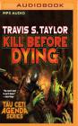 Kill Before Dying (Tau Ceti #5) By Travis S. Taylor, William Dufris (Read by) Cover Image
