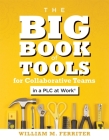 The Big Book of Tools for Collaborative Teams in a Plc at Work(r): (An Explicitly Structured Guide for Team Learning and Implementing Collaborative Pl By William M. Ferriter Cover Image
