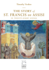 The Story of St. Francis of Assisi: In Twenty-Eight Scenes By Timothy Verdon Cover Image