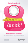 Zu Dick? Auch Sie Können Abnehmen!: Mit Genuss Und Erfolg, Aber Ohne Diät Cover Image