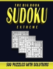 The big book sudoku extreme 500 puzzles: Sudoku puzzle book for adults extreme level over 500 hard challenging puzzles with solution By Seni Logic Publisher Cover Image