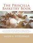 The Priscilla Basketry Book: A Collection of Baskets and Other Articles with Lessons for Working and Directions for Dyeing and Staining Cover Image